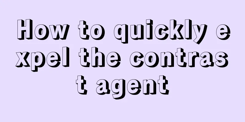 How to quickly expel the contrast agent