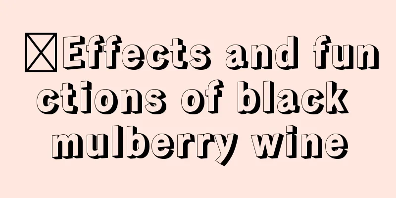 ​Effects and functions of black mulberry wine