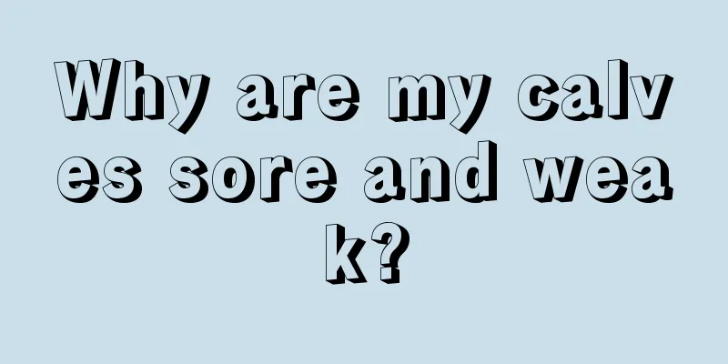 Why are my calves sore and weak?