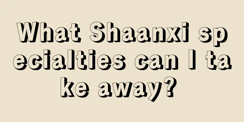 What Shaanxi specialties can I take away? 