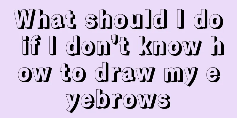 What should I do if I don’t know how to draw my eyebrows