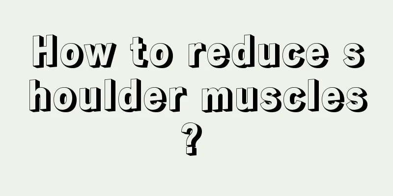 How to reduce shoulder muscles? 
