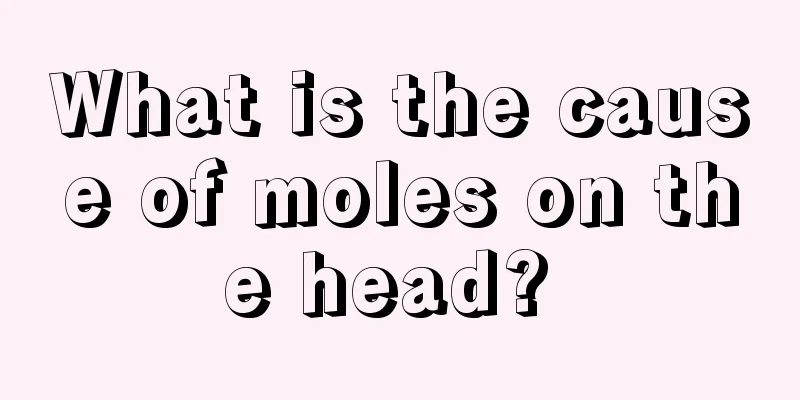 What is the cause of moles on the head? 
