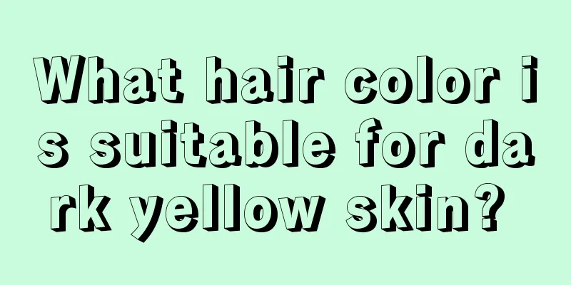 What hair color is suitable for dark yellow skin? 