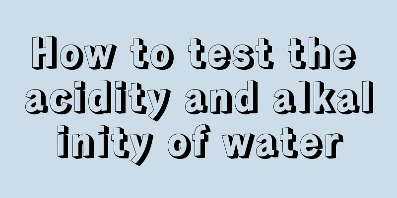 How to test the acidity and alkalinity of water