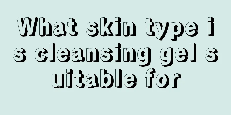 What skin type is cleansing gel suitable for