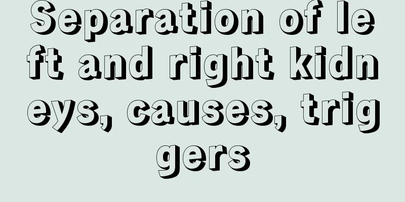 Separation of left and right kidneys, causes, triggers