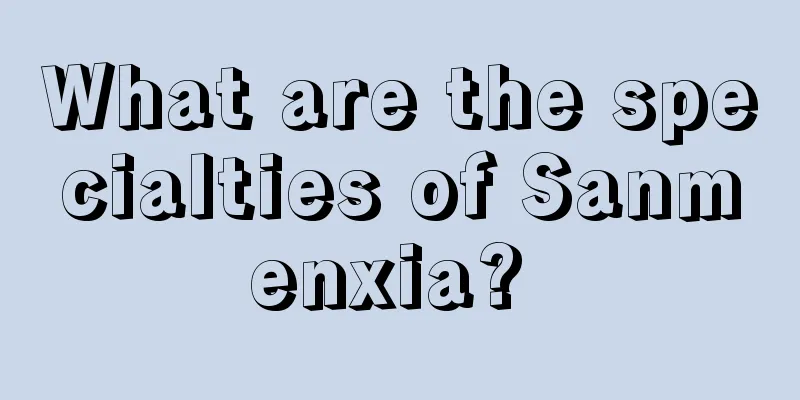 What are the specialties of Sanmenxia? 