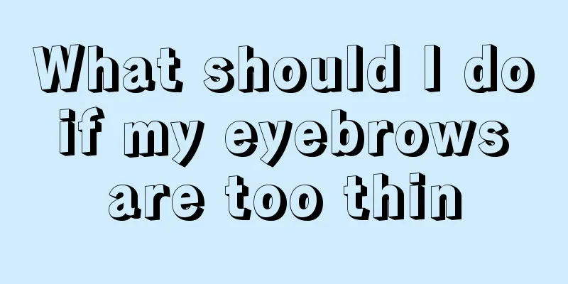 What should I do if my eyebrows are too thin
