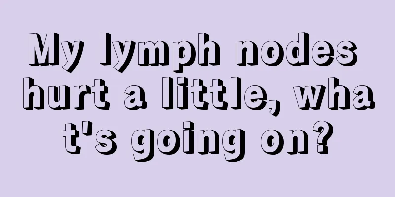 My lymph nodes hurt a little, what's going on?