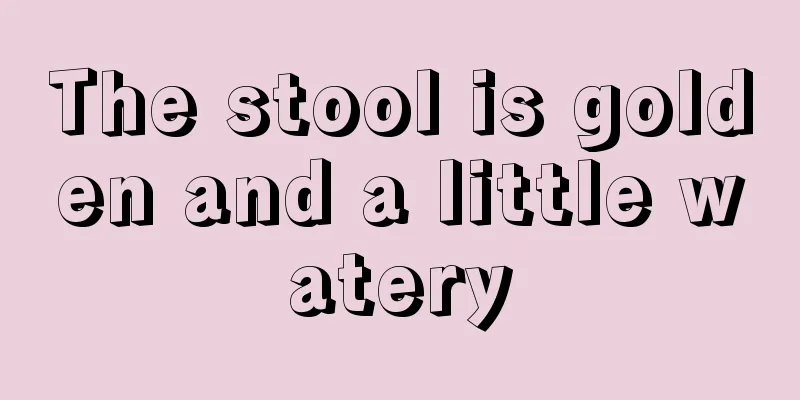 The stool is golden and a little watery