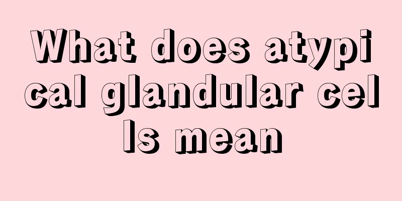 What does atypical glandular cells mean