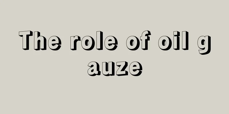 The role of oil gauze