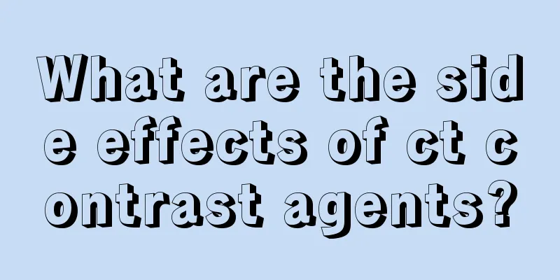 What are the side effects of ct contrast agents?