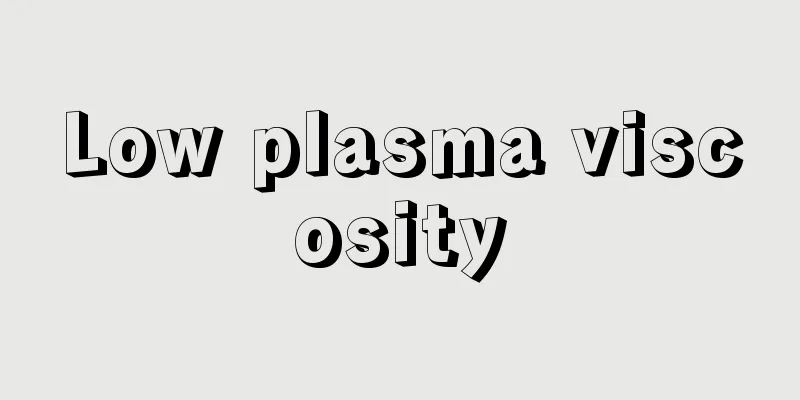 Low plasma viscosity