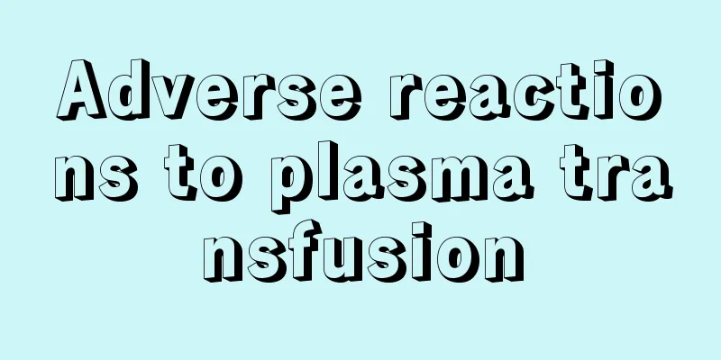 Adverse reactions to plasma transfusion
