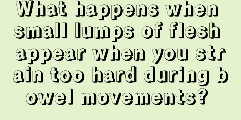 What happens when small lumps of flesh appear when you strain too hard during bowel movements? 