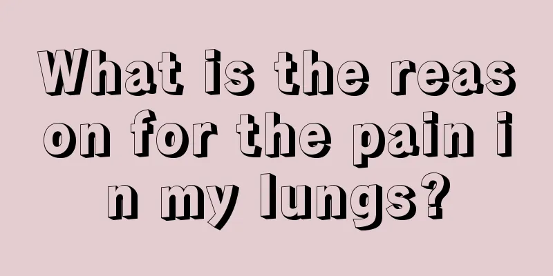 What is the reason for the pain in my lungs?