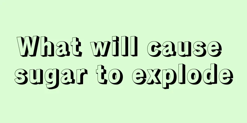 What will cause sugar to explode