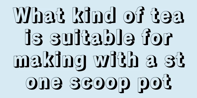What kind of tea is suitable for making with a stone scoop pot