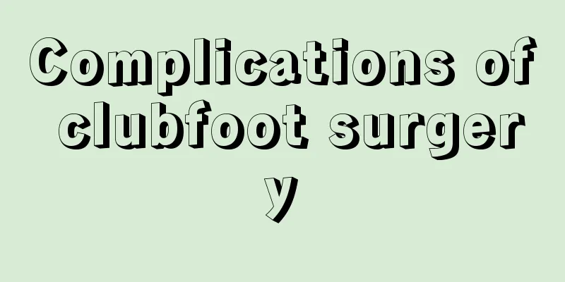 Complications of clubfoot surgery
