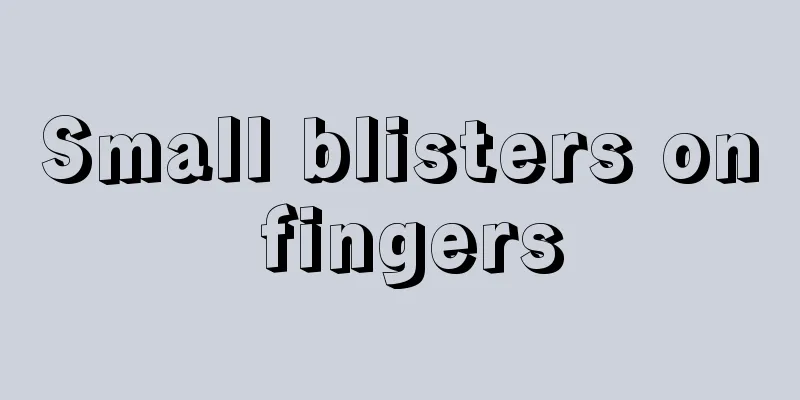 Small blisters on fingers
