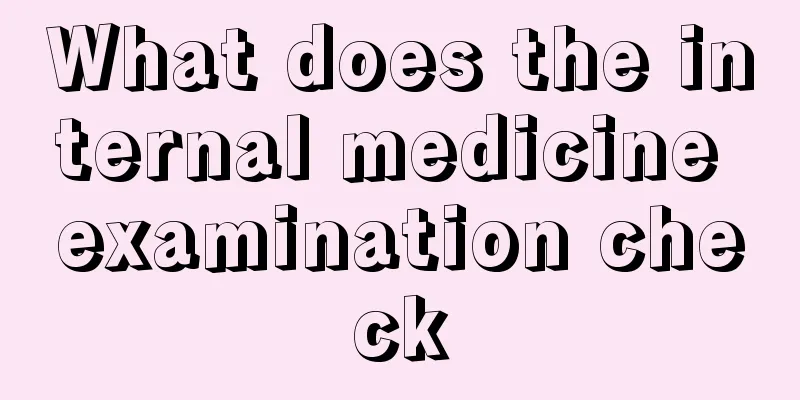 What does the internal medicine examination check