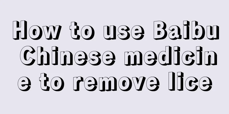 How to use Baibu Chinese medicine to remove lice