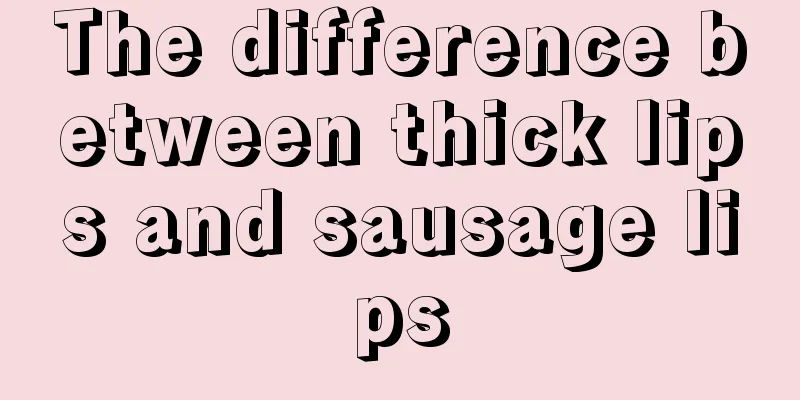 The difference between thick lips and sausage lips