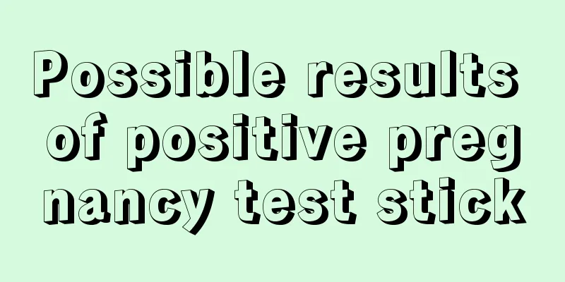 Possible results of positive pregnancy test stick