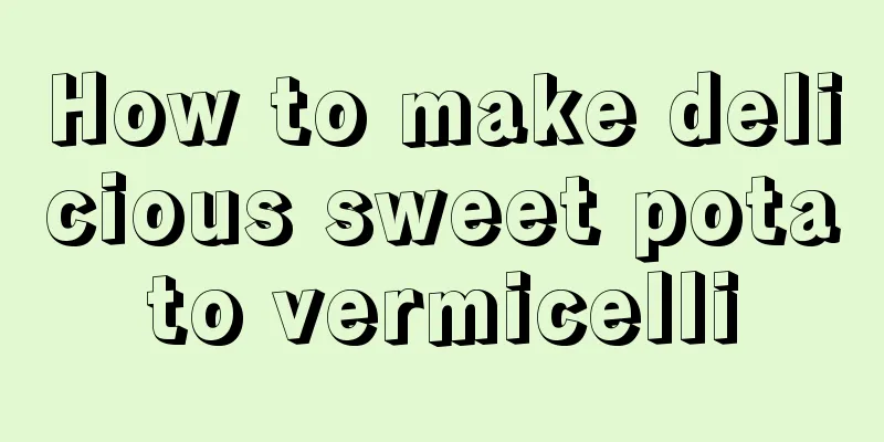 How to make delicious sweet potato vermicelli