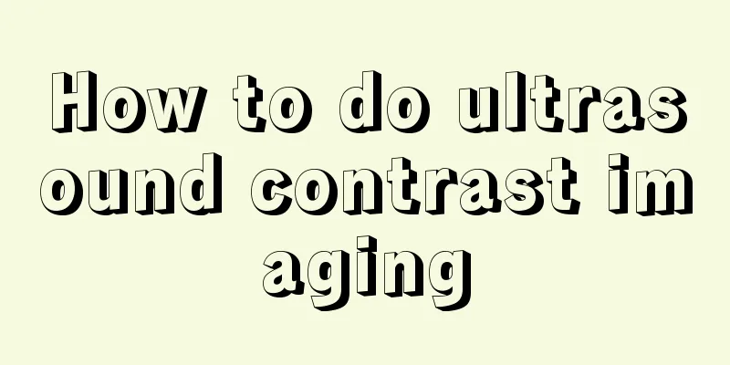 How to do ultrasound contrast imaging