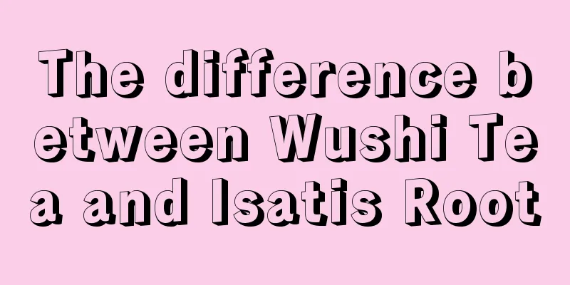 The difference between Wushi Tea and Isatis Root