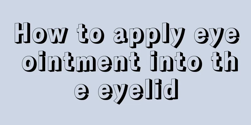 How to apply eye ointment into the eyelid