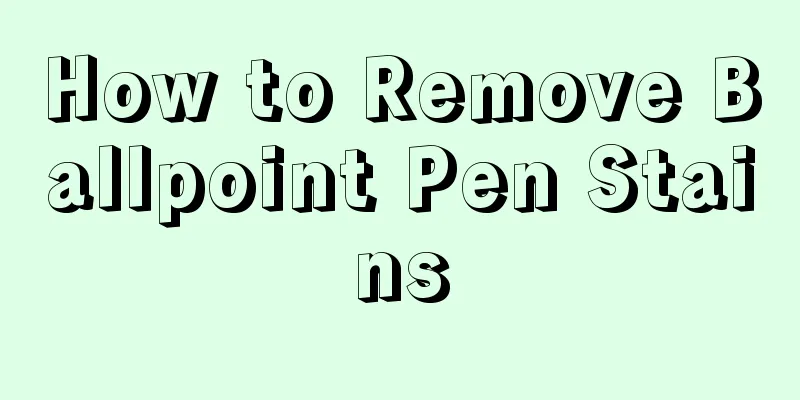 How to Remove Ballpoint Pen Stains