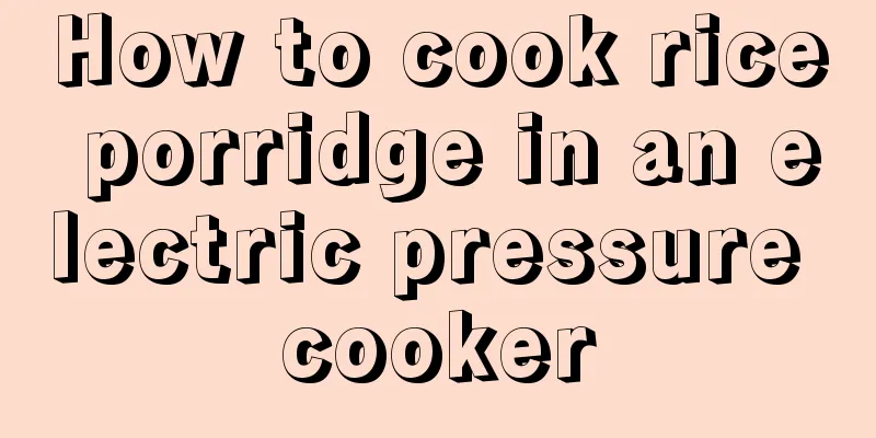 How to cook rice porridge in an electric pressure cooker