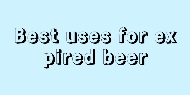 Best uses for expired beer
