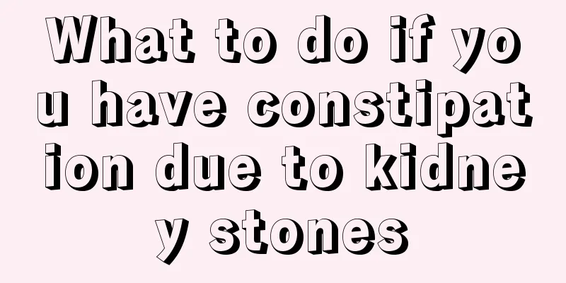 What to do if you have constipation due to kidney stones