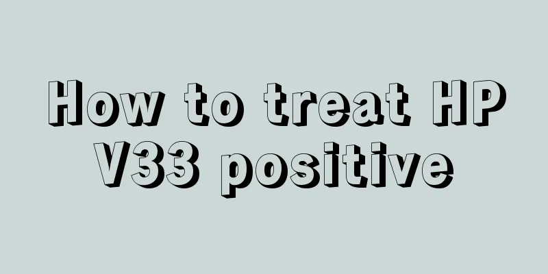 How to treat HPV33 positive