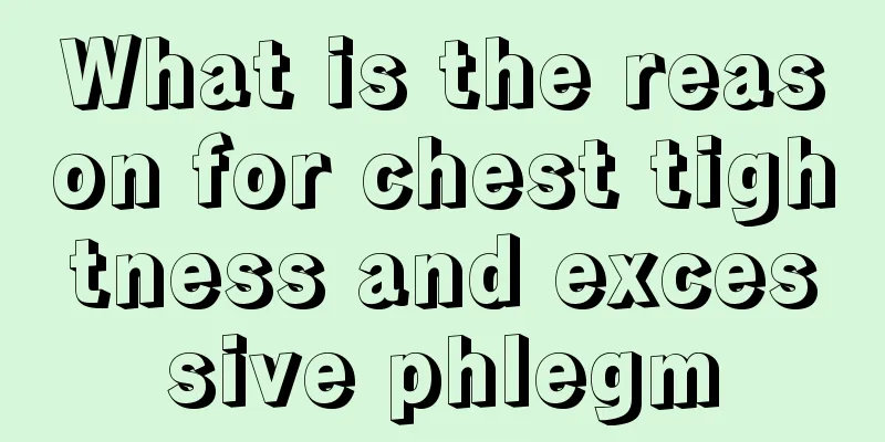 What is the reason for chest tightness and excessive phlegm