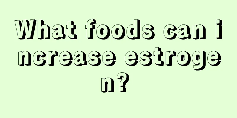 What foods can increase estrogen? 