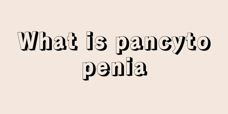 What is pancytopenia