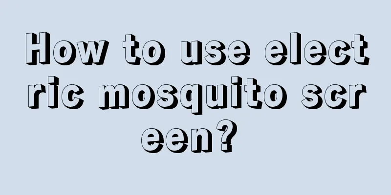 How to use electric mosquito screen? 