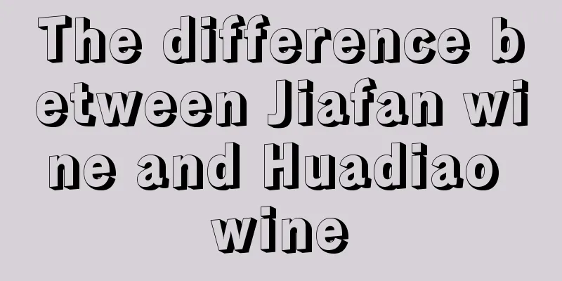 The difference between Jiafan wine and Huadiao wine