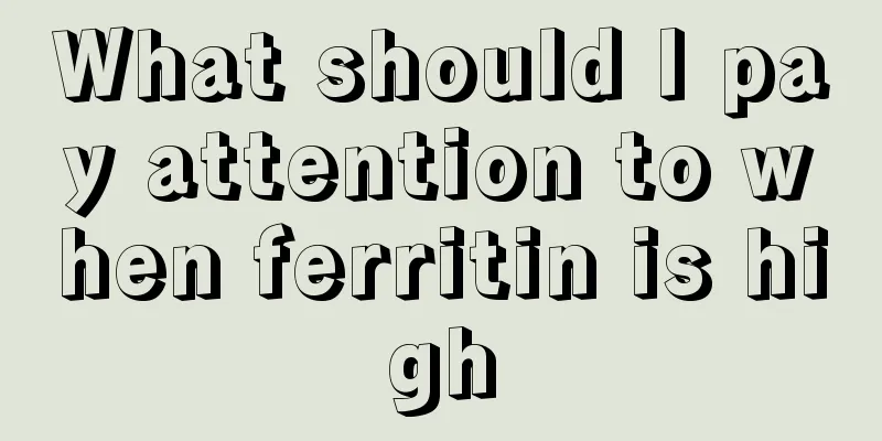 What should I pay attention to when ferritin is high