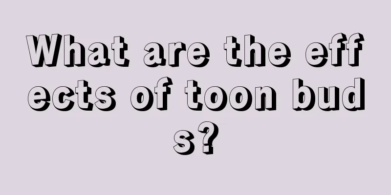 What are the effects of toon buds?