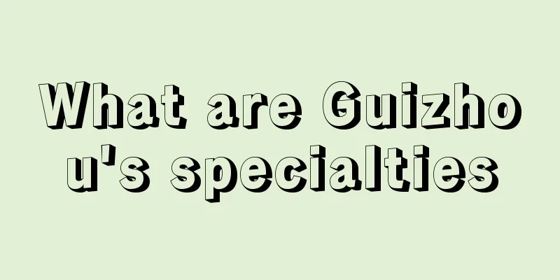 What are Guizhou's specialties