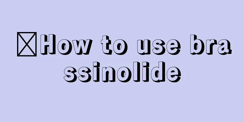 ​How to use brassinolide