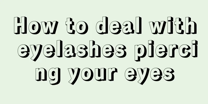How to deal with eyelashes piercing your eyes