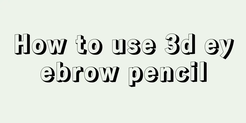 How to use 3d eyebrow pencil